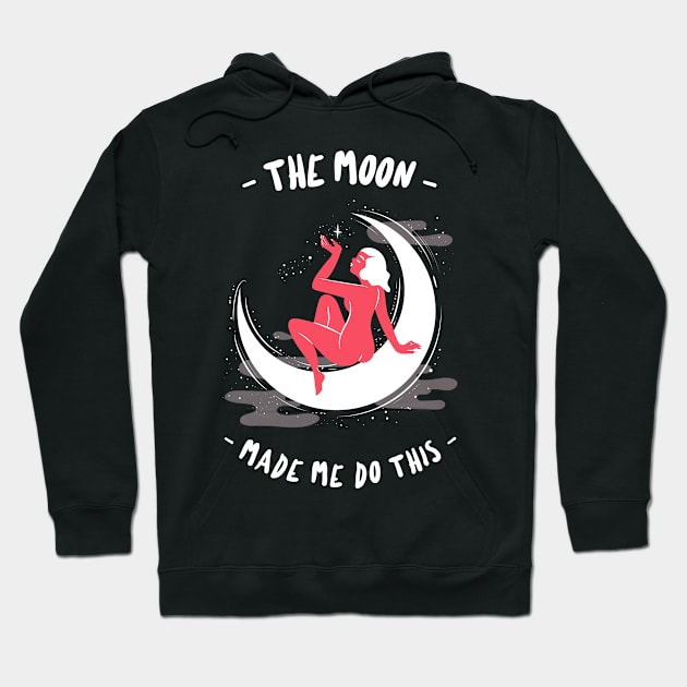 The Moon Made Me Do This Hoodie by Anassein.os